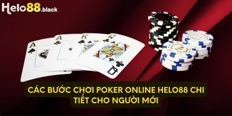 Các bước chơi Poker Online Helo88 chi tiết cho người mới