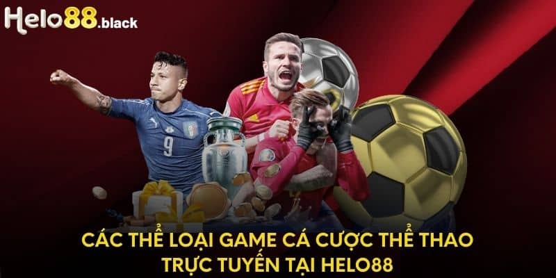 Các thể loại game cá cược thể thao trực tuyến tại Helo88