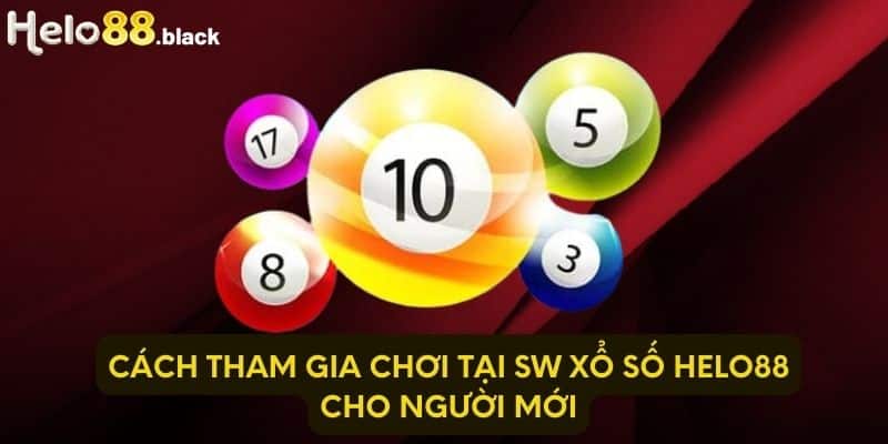 Cách tham gia chơi tại SW xổ số Helo88 cho người mới