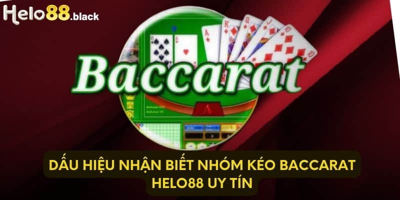 Dấu hiệu nhận biết nhóm kéo Baccarat Helo88 uy tín