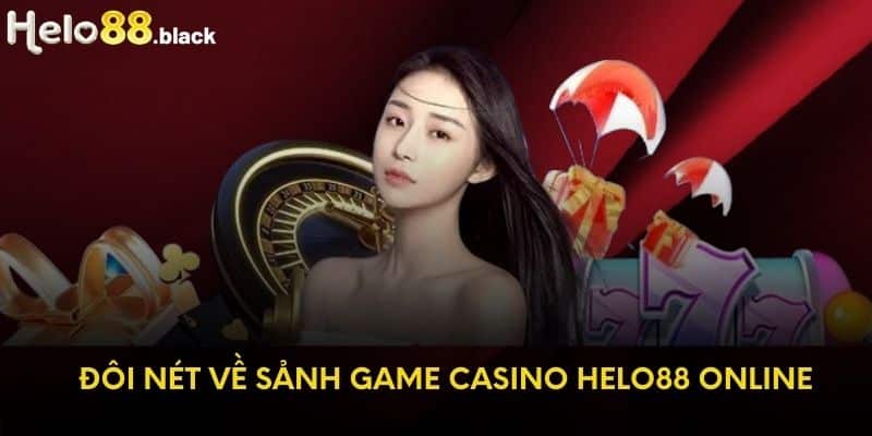 Đôi nét về sảnh game casino Helo88 online