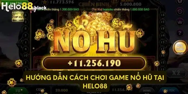 Hướng dẫn cách chơi game nổ hũ tại Helo88