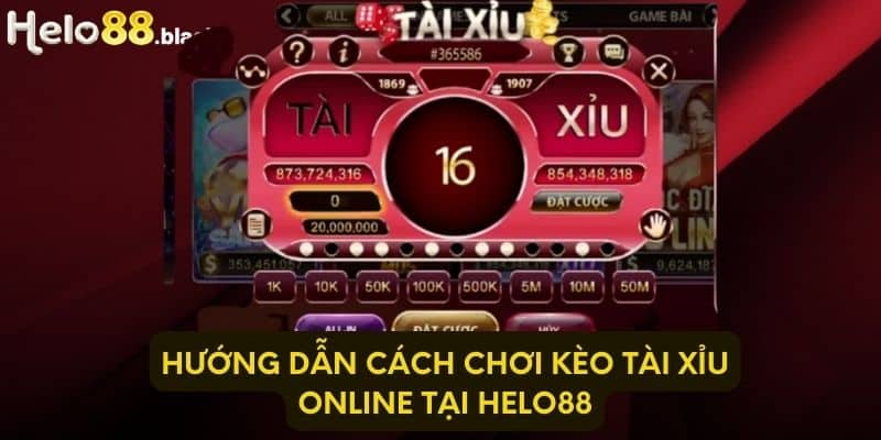 Hướng dẫn cách chơi kèo tài xỉu online tại Helo88