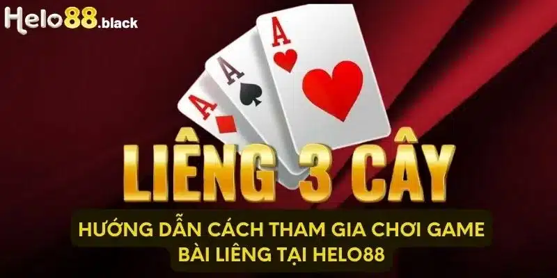 Hướng dẫn cách tham gia chơi game bài Liêng tại Helo88