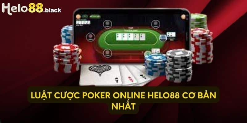 Luật cược Poker Online Helo88 cơ bản nhất