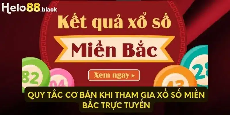 Quy tắc cơ bản khi tham gia xổ số Miền Bắc trực tuyến