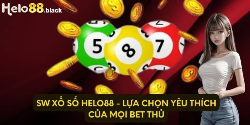 SW Xổ Số Helo88 - Lựa Chọn Yêu Thích Của Mọi Bet Thủ